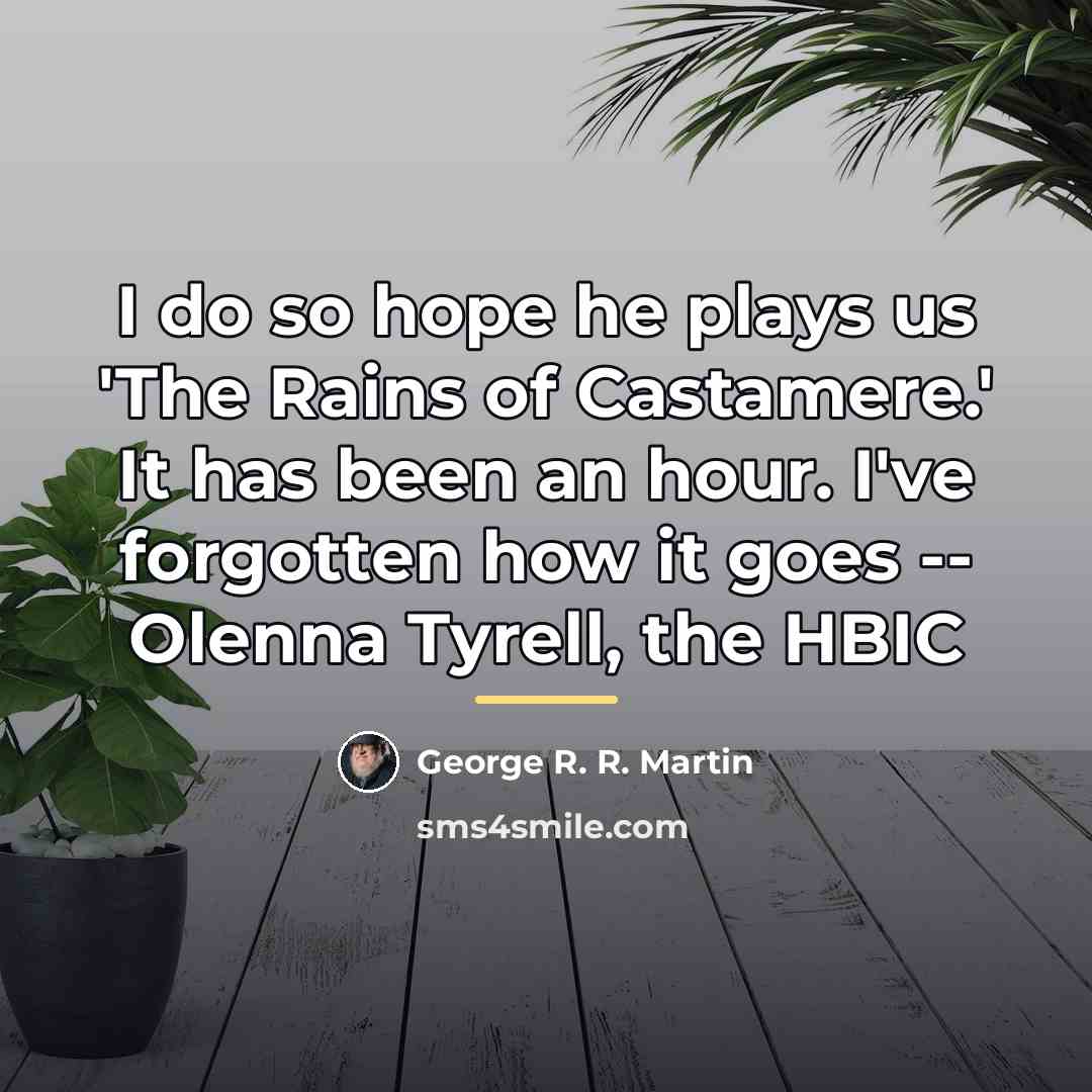 “I do so hope he plays us 'The Rains of…” quote by George R. R. Martin