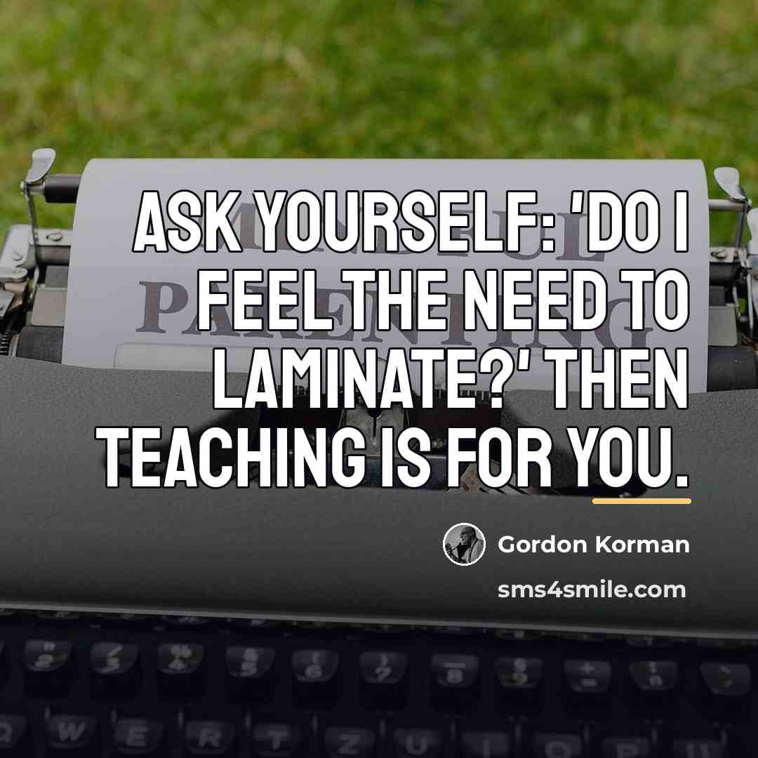 “Ask yourself: 'Do I feel the need to laminate?' Then…” quote by Gordon Korman
