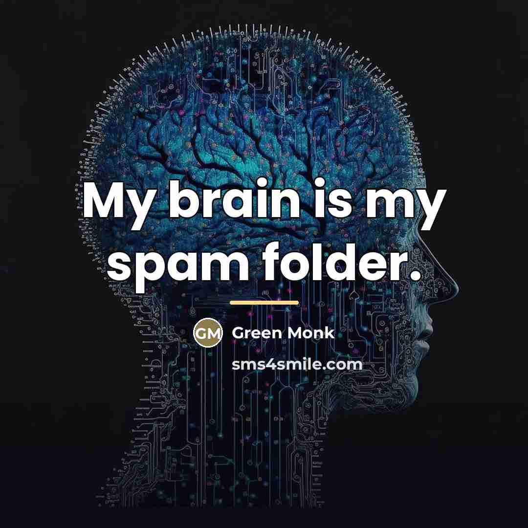 “My brain is my spam folder.…” quote by Green Monk