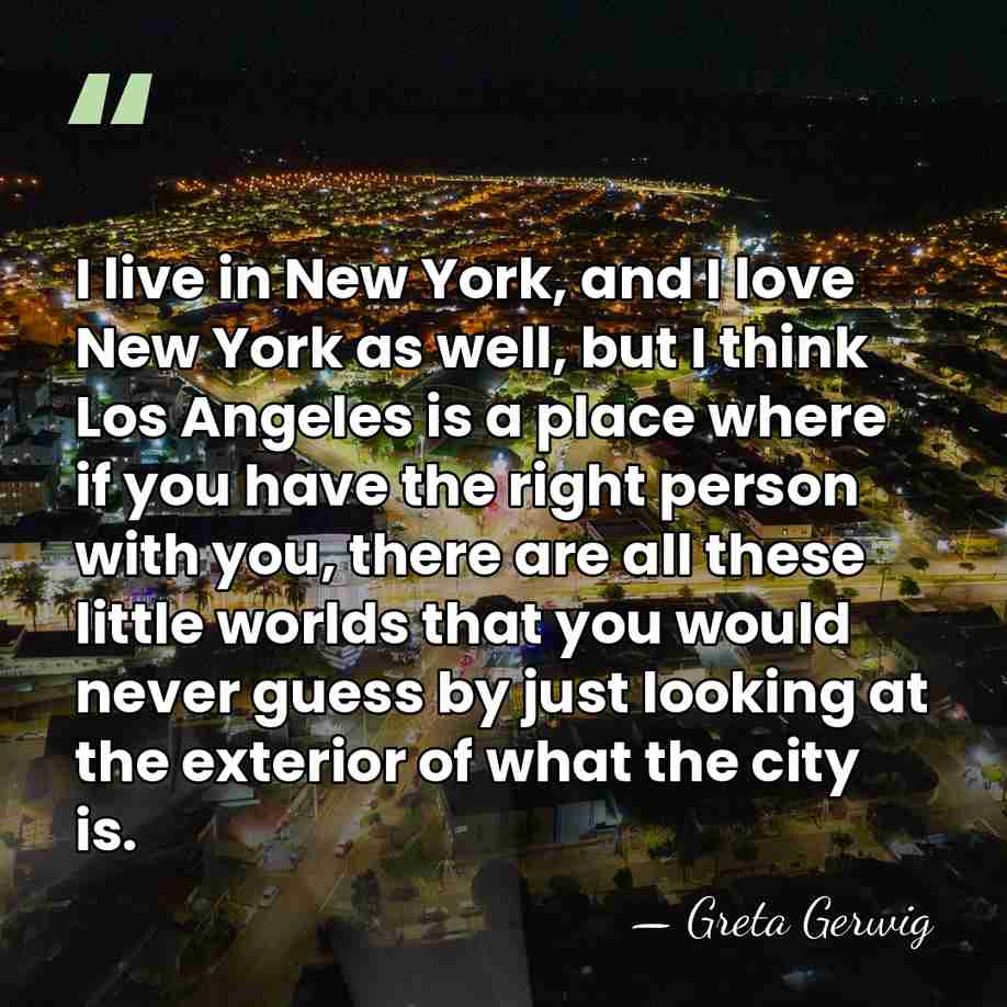I live in New York, and I love New York as well,&hellip; - Greta Gerwig
