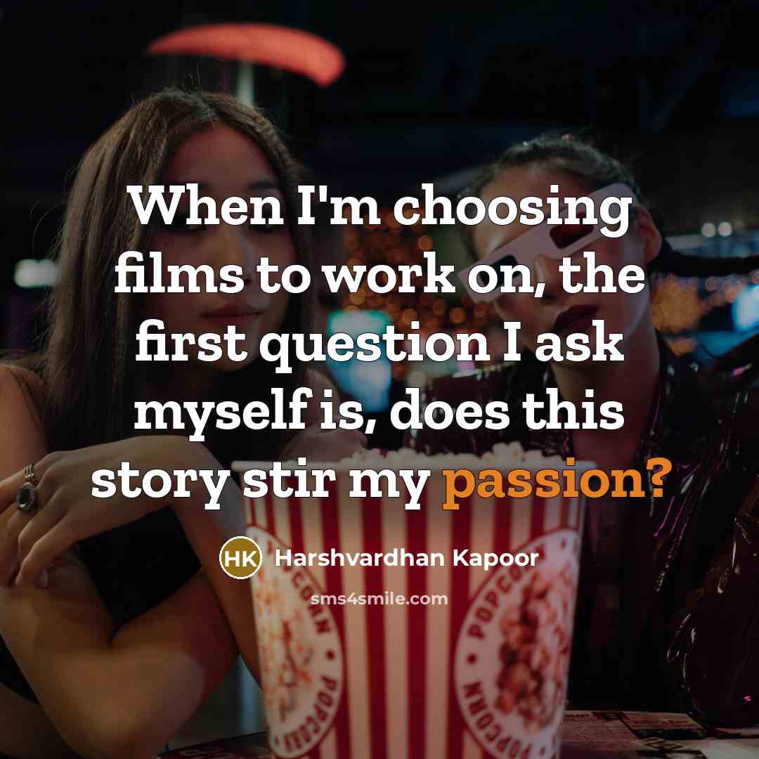 “When I'm choosing films to work on, the first question…” quote by Harshvardhan Kapoor