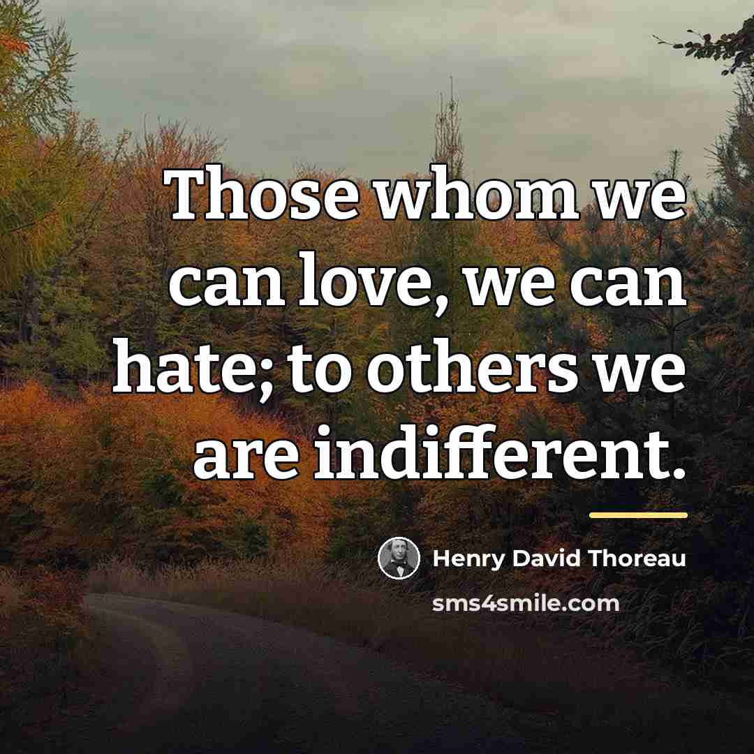 “Those whom we can love, we can hate; to others…” quote by Henry David Thoreau