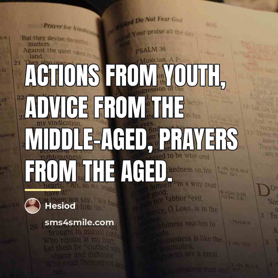 “Actions from youth, advice from the middle-aged, prayers from the…” quote by Hesiod