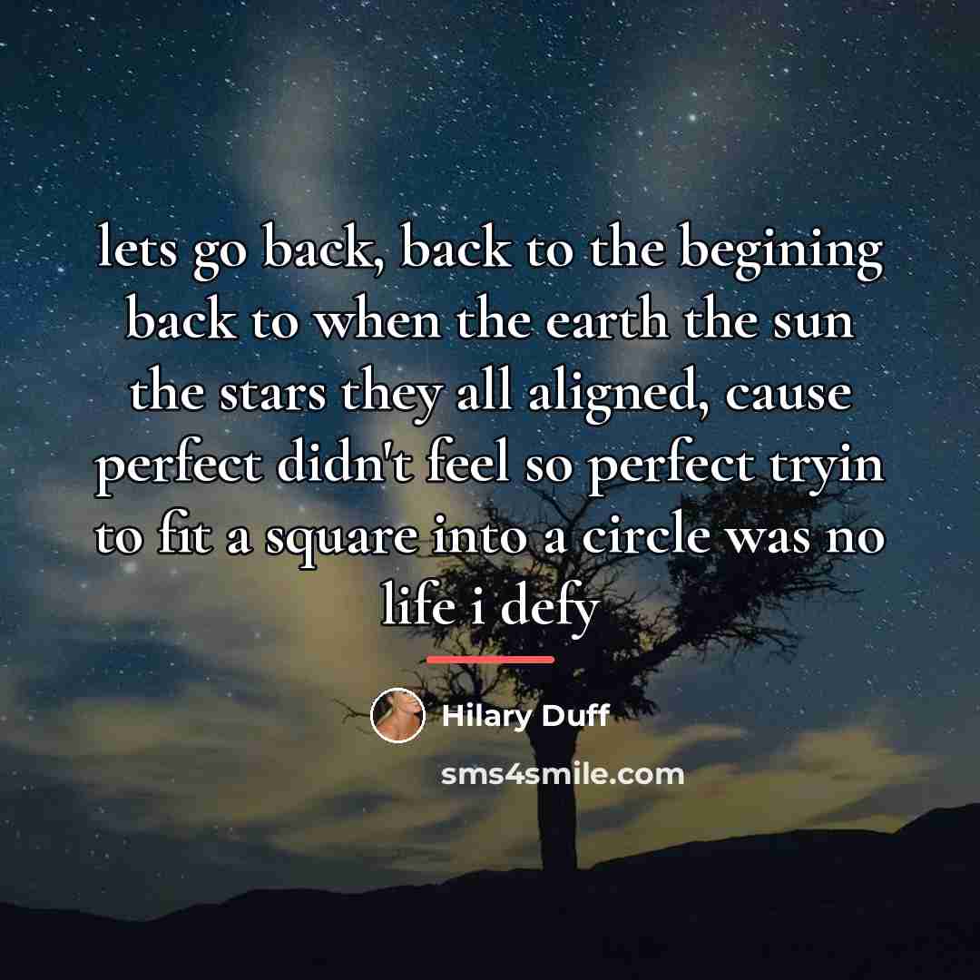“lets go back, back to the begining back to when…” quote by Hilary Duff