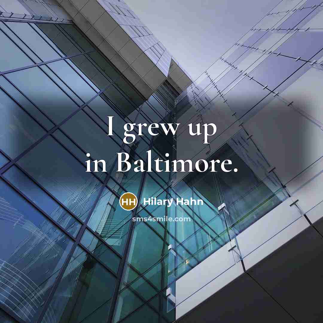 “I grew up in Baltimore.…” quote by Hilary Hahn