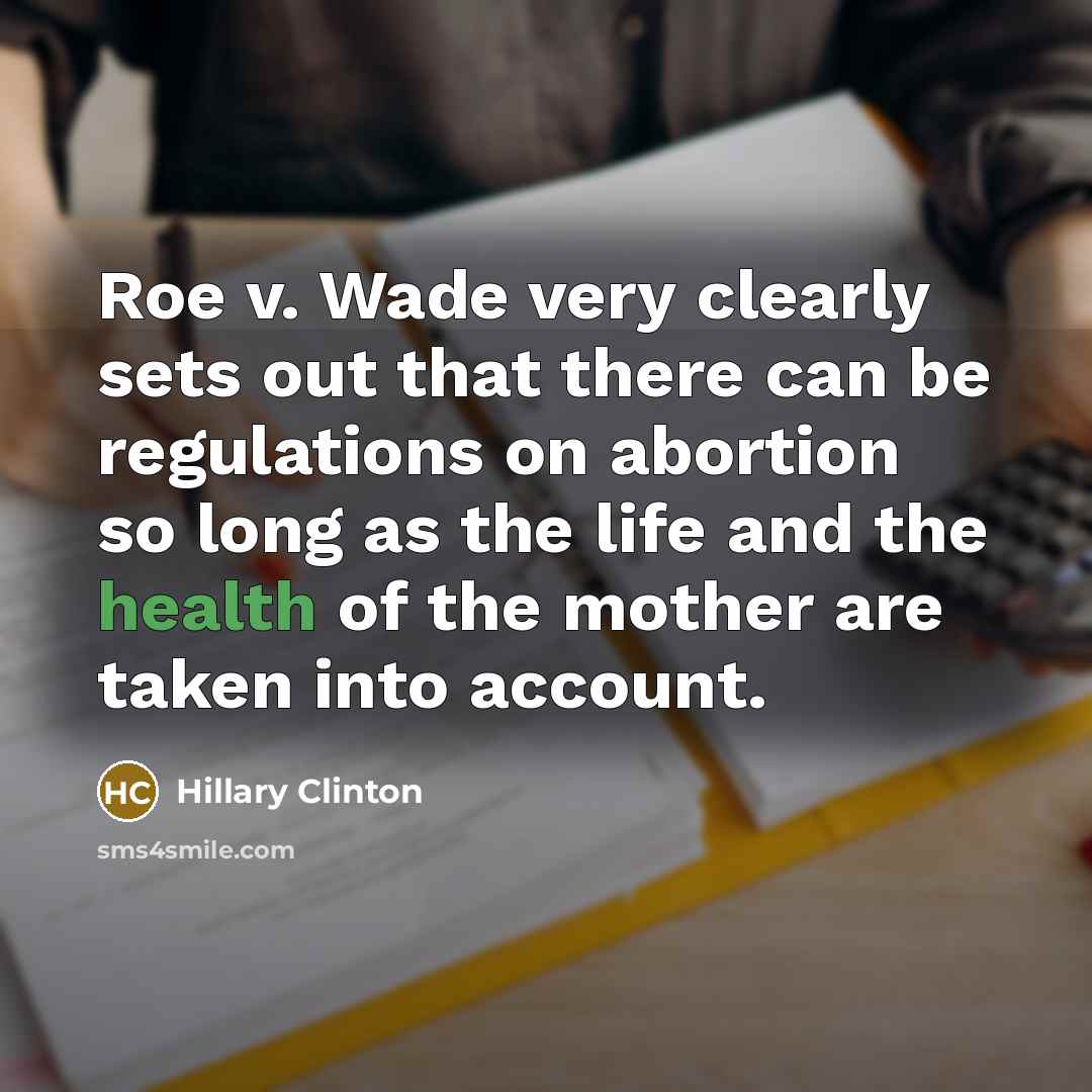 “Roe v. Wade very clearly sets out that there can…” quote by Hillary Clinton