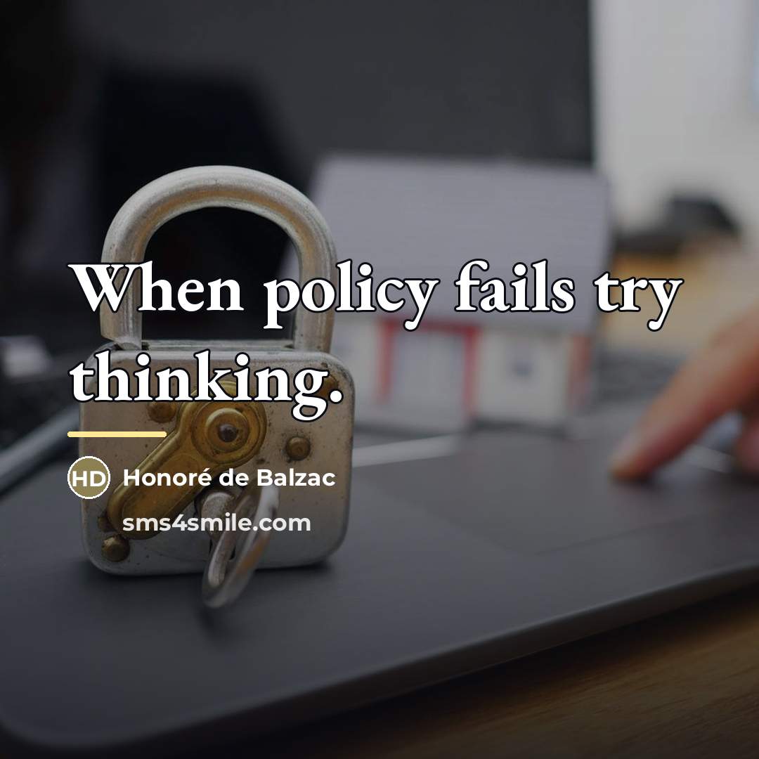 “When policy fails try thinking.…” quote by Honore De Balzac