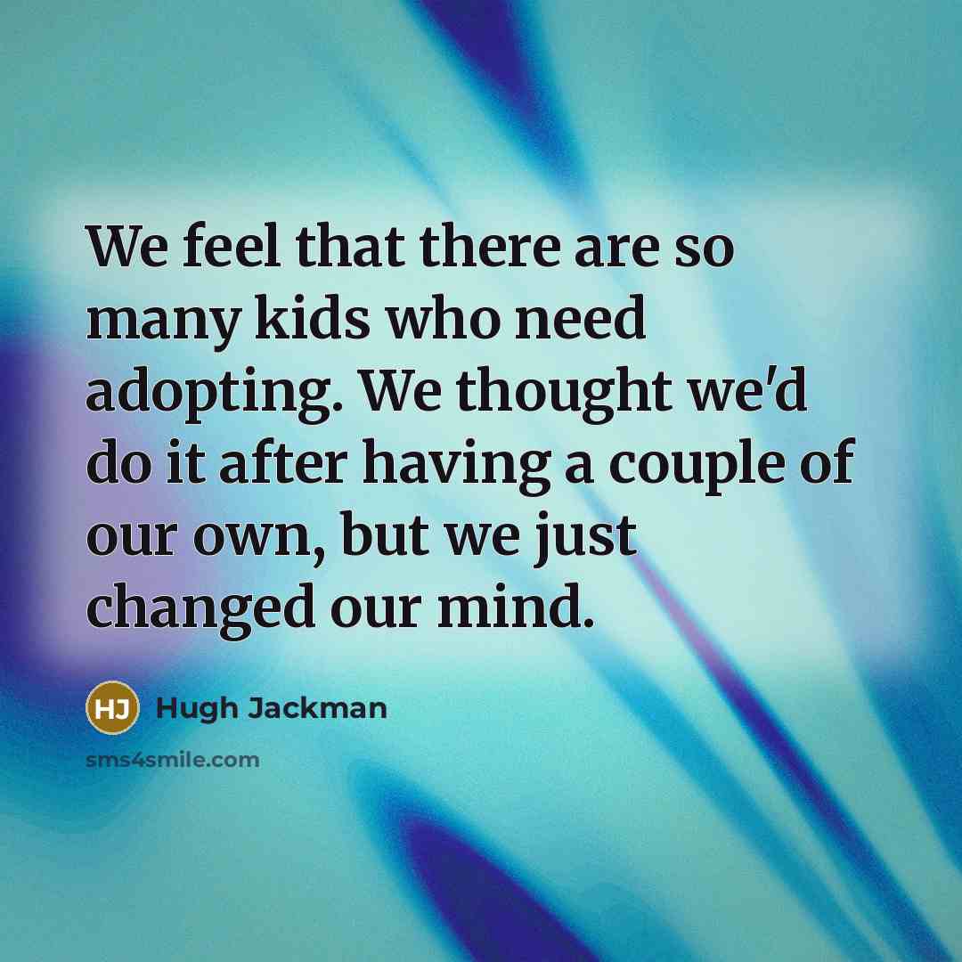 “We feel that there are so many kids who need…” quote by Hugh Jackman