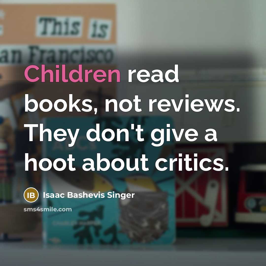 “Children read books, not reviews. They don't give a hoot…” quote by Isaac Bashevis Singer