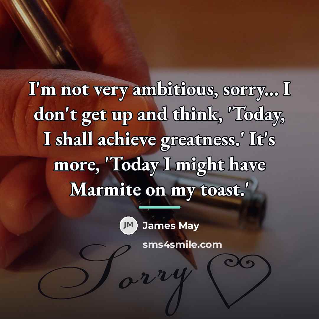 “I'm not very ambitious, sorry... I don't get up and…” quote by James May