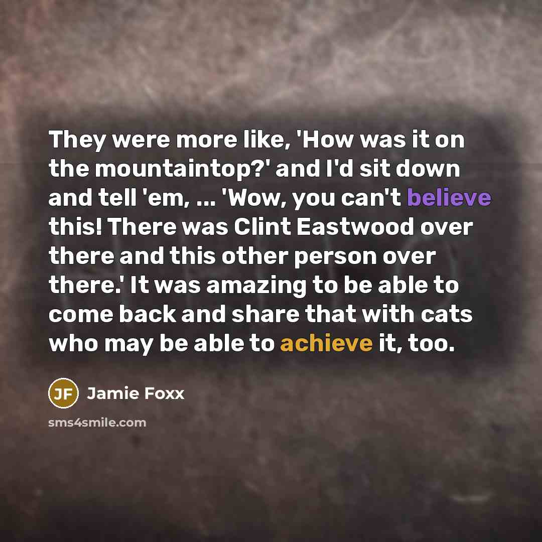 “They were more like, 'How was it on the mountaintop?'…” quote by Jamie Foxx