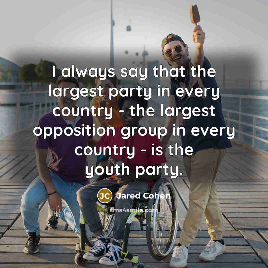 “I always say that the largest party in every country…” quote by Jared Cohen