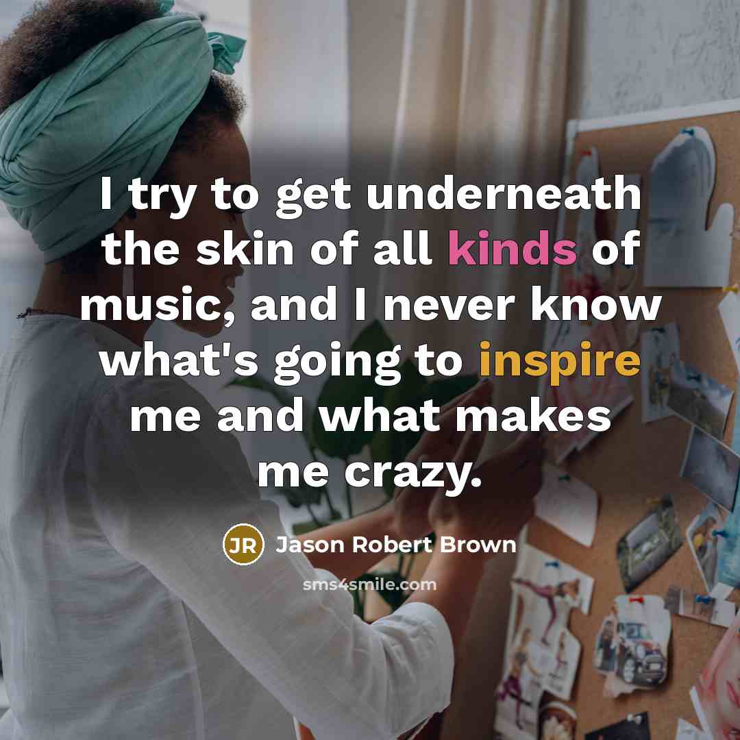 “I try to get underneath the skin of all kinds…” quote by Jason Robert Brown