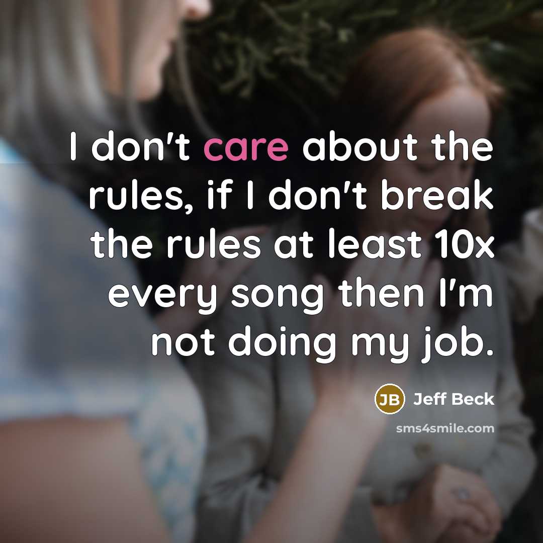 “I don't care about the rules, if I don't break…” quote by Jeff Beck