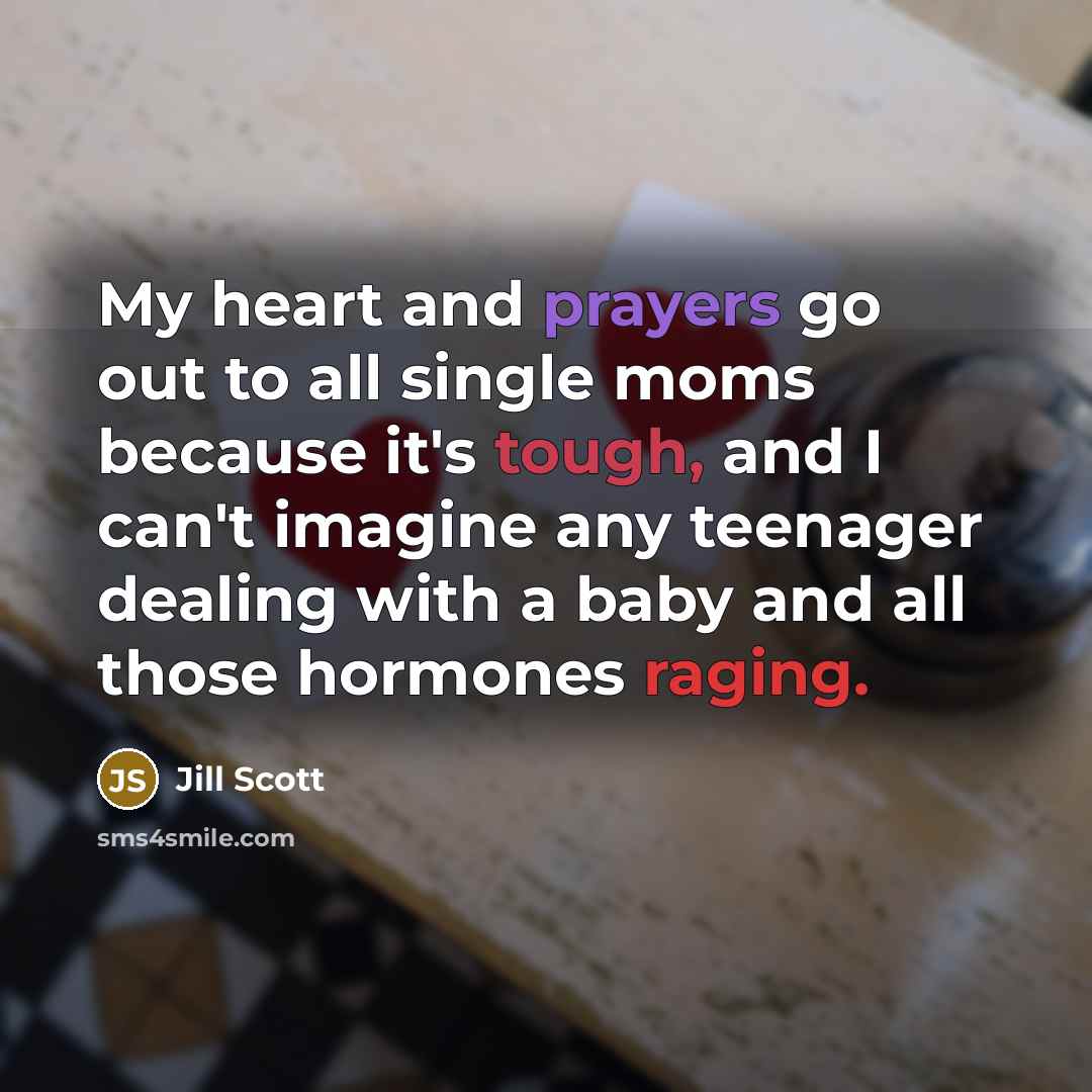 “My heart and prayers go out to all single moms…” quote by Jill Scott