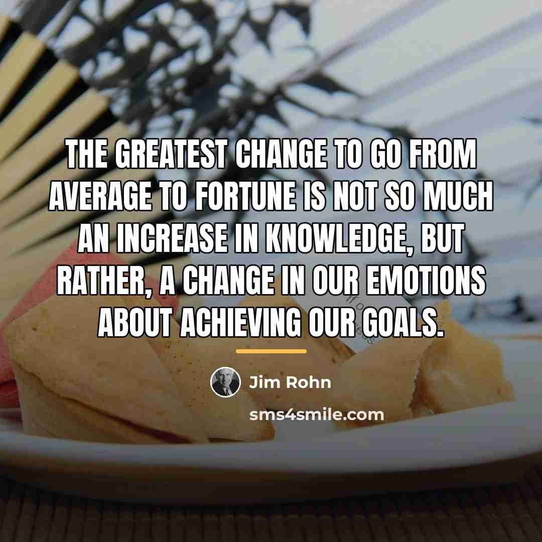 “The greatest change to go from average to fortune is…” quote by Jim Rohn
