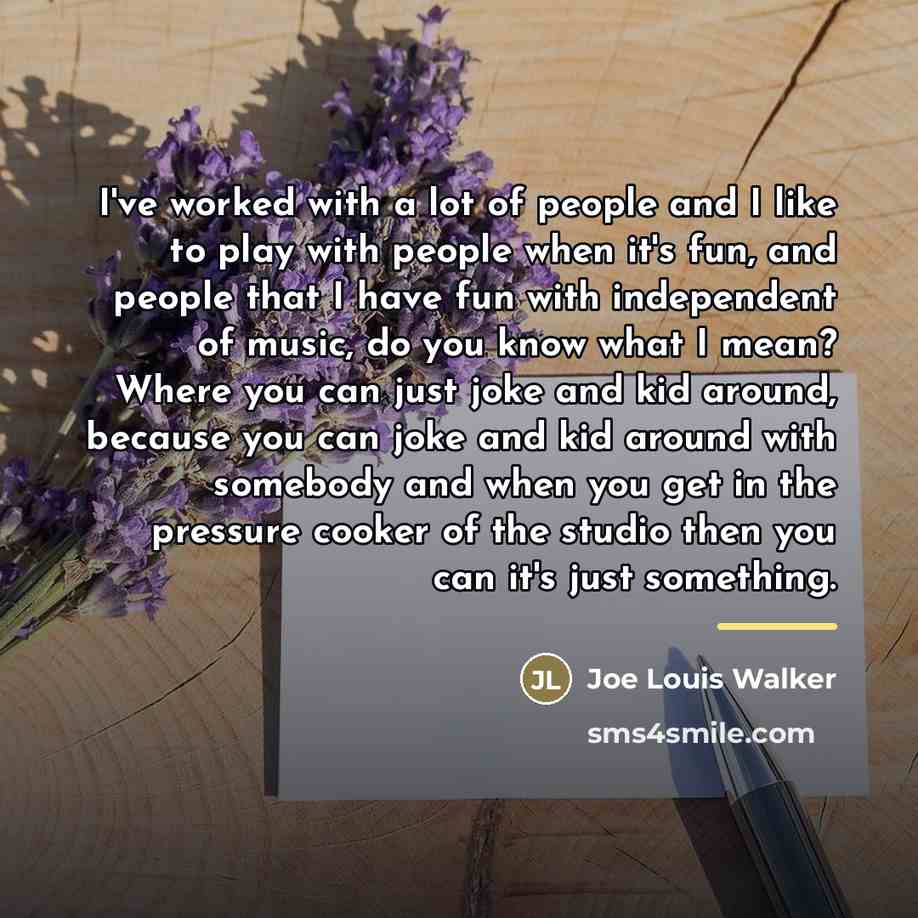 “I've worked with a lot of people and I like…” quote by Joe Louis Walker