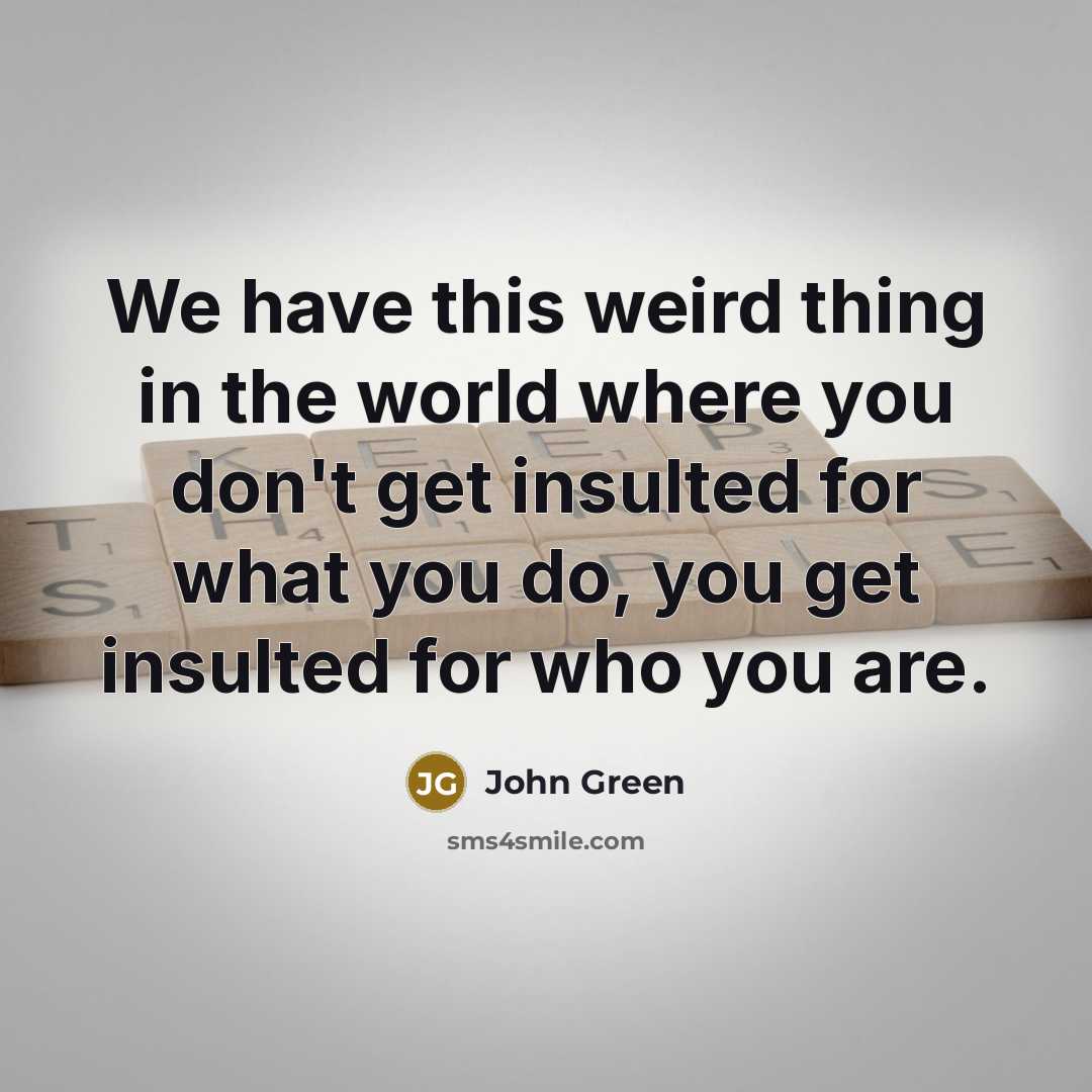 “We have this weird thing in the world where you…” quote by John Green