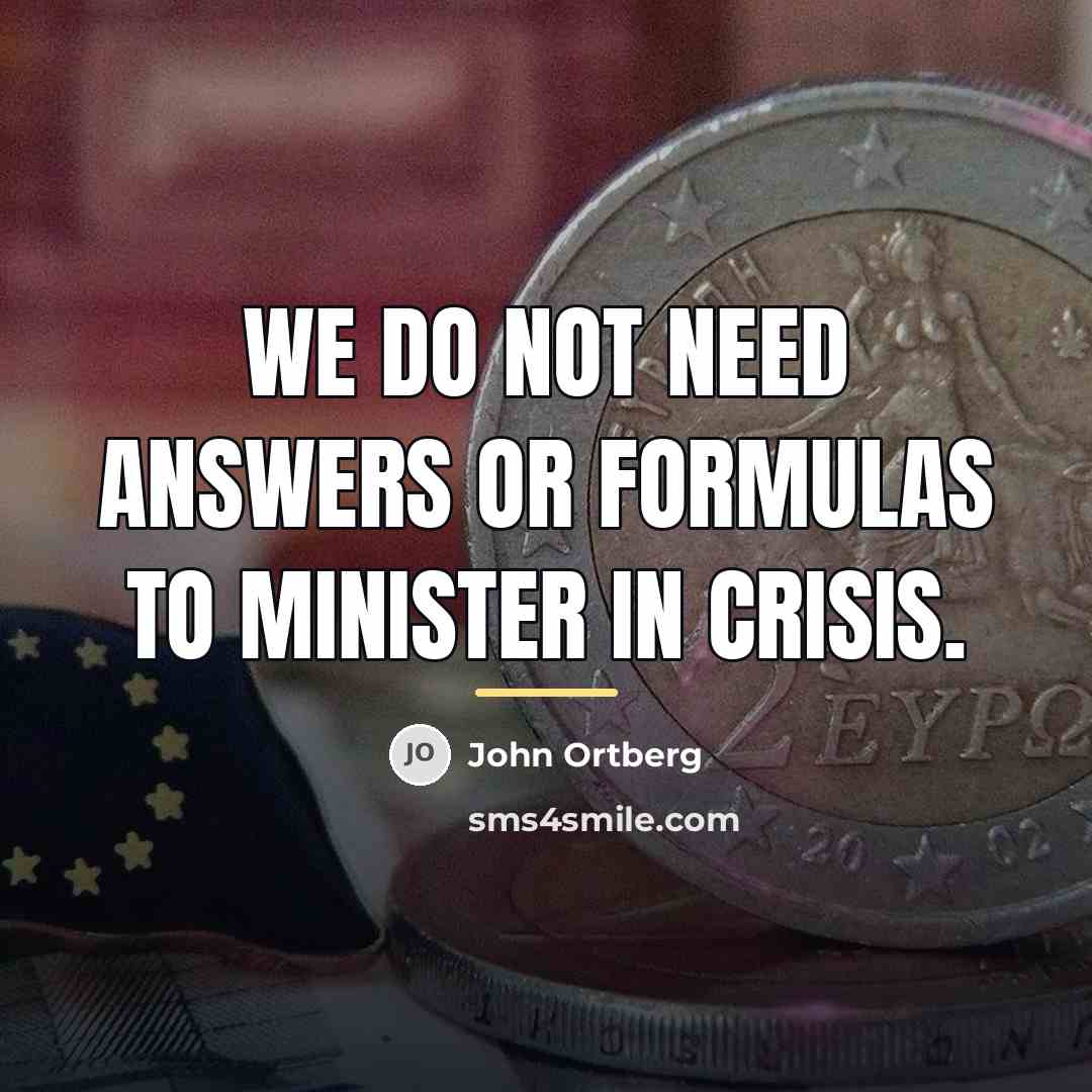 “We do not need answers or formulas to minister in…” quote by John Ortberg