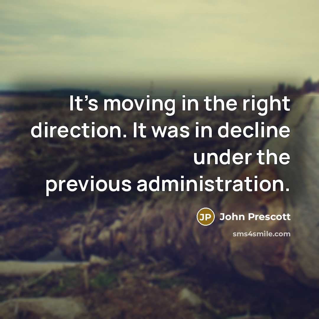 “It's moving in the right direction. It was in decline…” quote by John Prescott