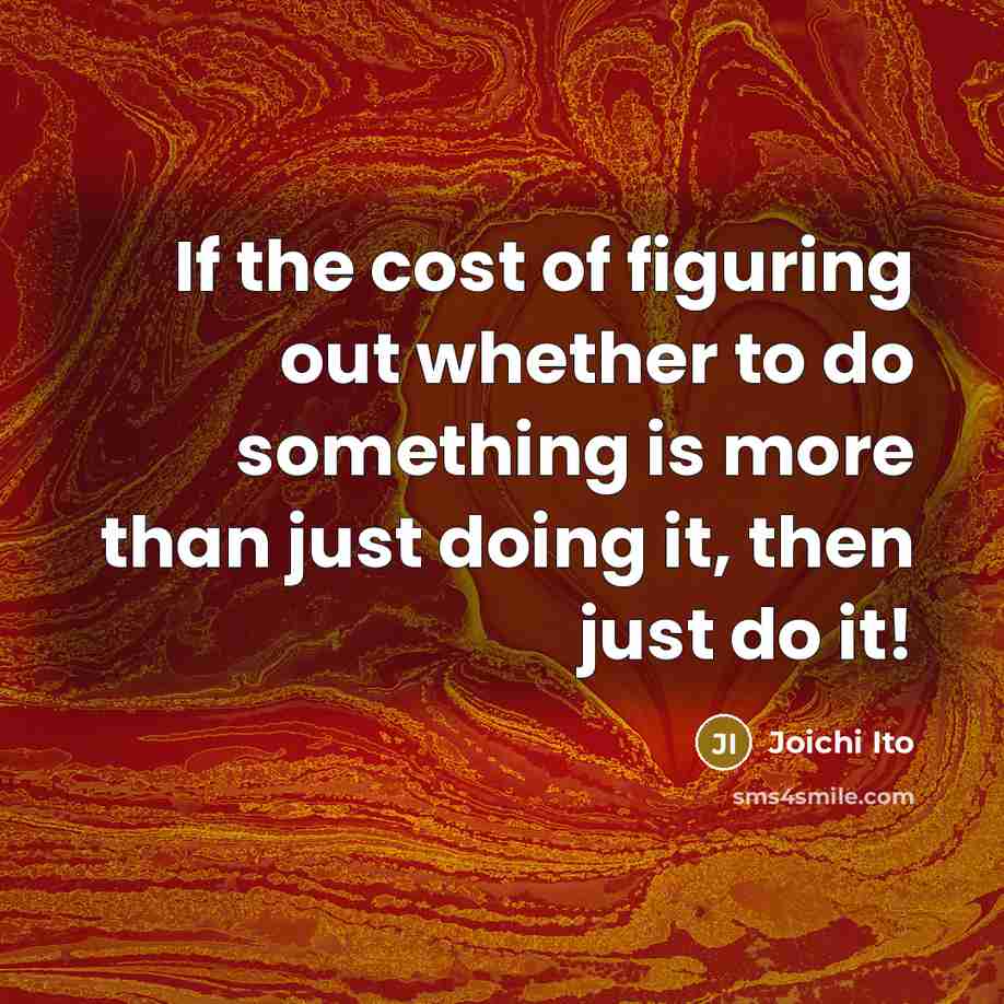 “If the cost of figuring out whether to do something…” quote by Joichi Ito