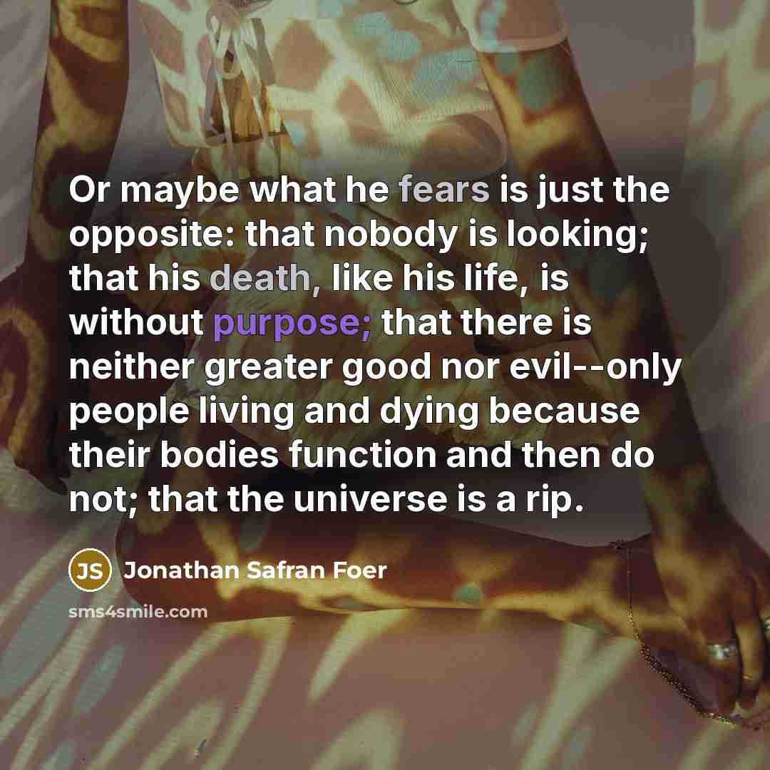 “Or maybe what he fears is just the opposite: that…” quote by Jonathan Safran Foer