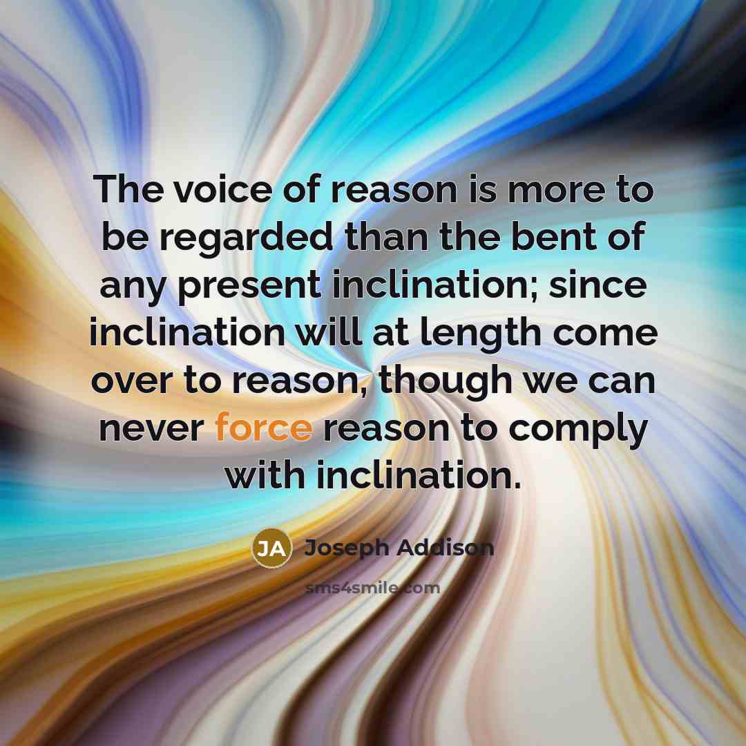 “The voice of reason is more to be regarded than…” quote by Joseph Addison