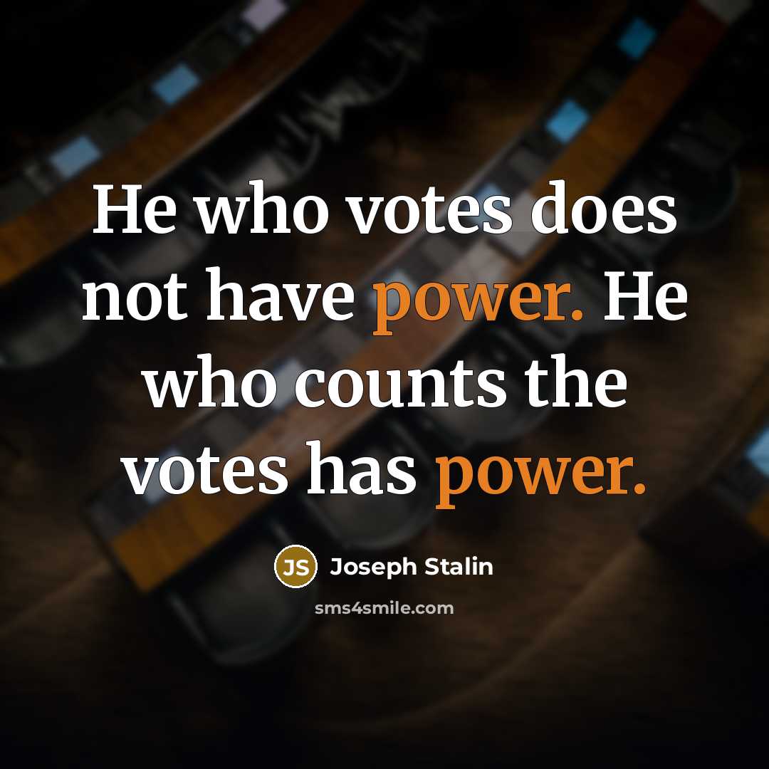 “He who votes does not have power. He who counts…” quote by Joseph Stalin