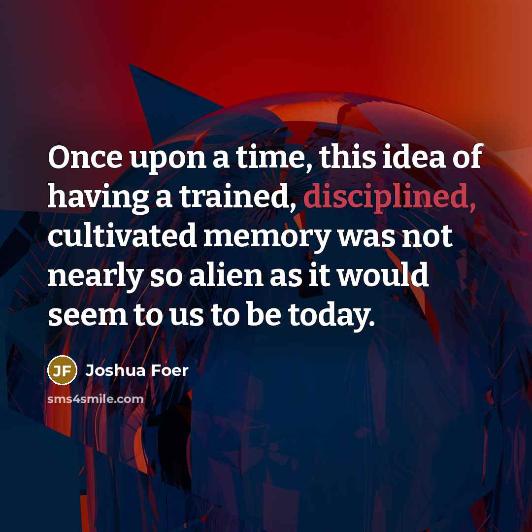 “Once upon a time, this idea of having a trained,…” quote by Joshua Foer