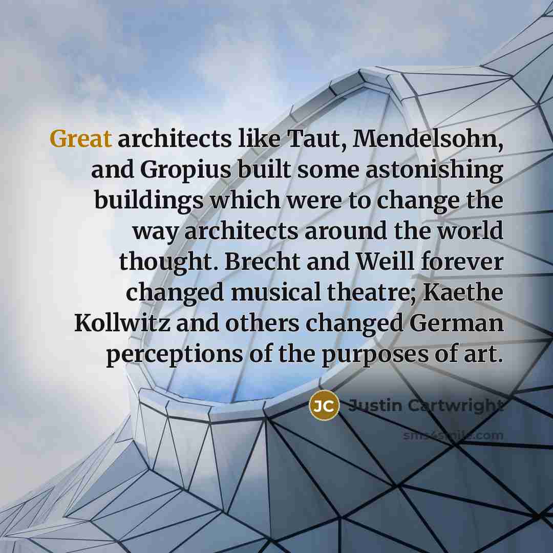“Great architects like Taut, Mendelsohn, and Gropius built some astonishing…” quote by Justin Cartwright