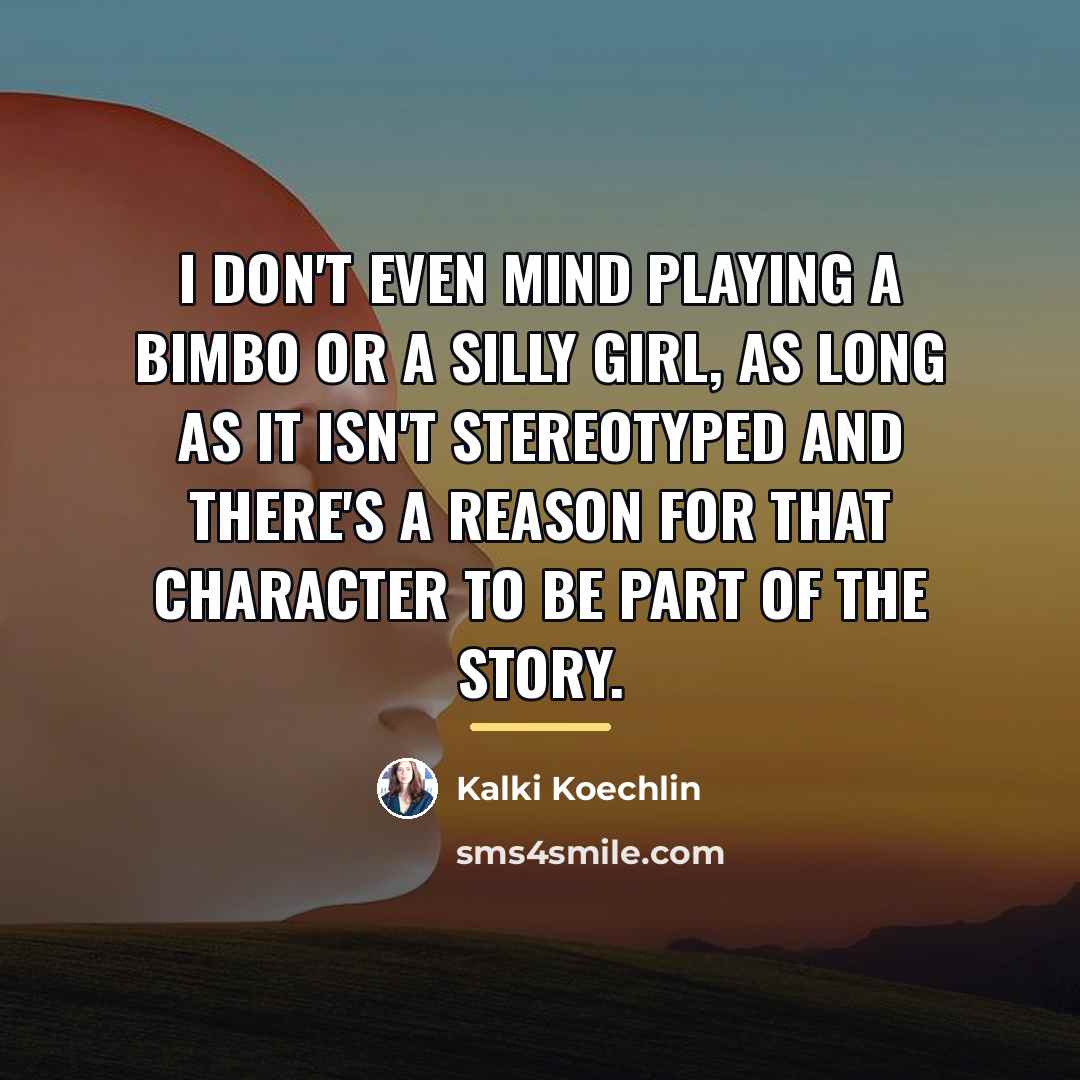 “I don't even mind playing a bimbo or a silly…” quote by Kalki Koechlin
