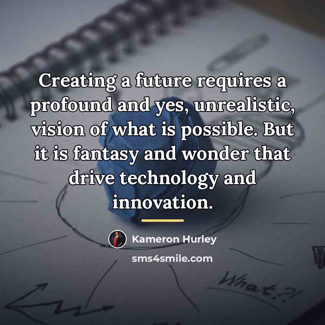“Creating a future requires a profound and yes, unrealistic, vision…” quote by Kameron Hurley