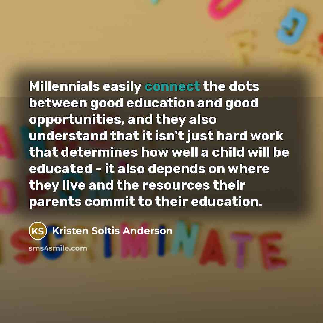 “Millennials easily connect the dots between good education and good…” quote by Kristen Soltis Anderson