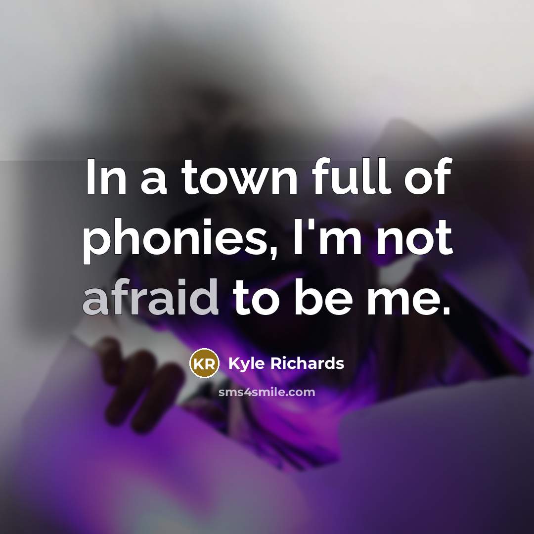 “In a town full of phonies, I'm not afraid to…” quote by Kyle Richards
