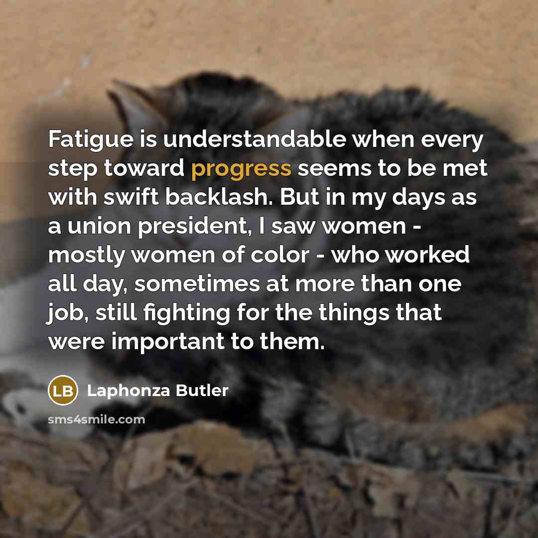 “Fatigue is understandable when every step toward progress seems to…” quote by Laphonza Butler