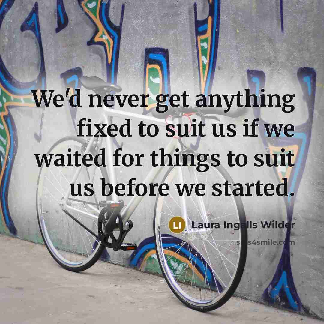 “We'd never get anything fixed to suit us if we…” quote by Laura Ingalls Wilder