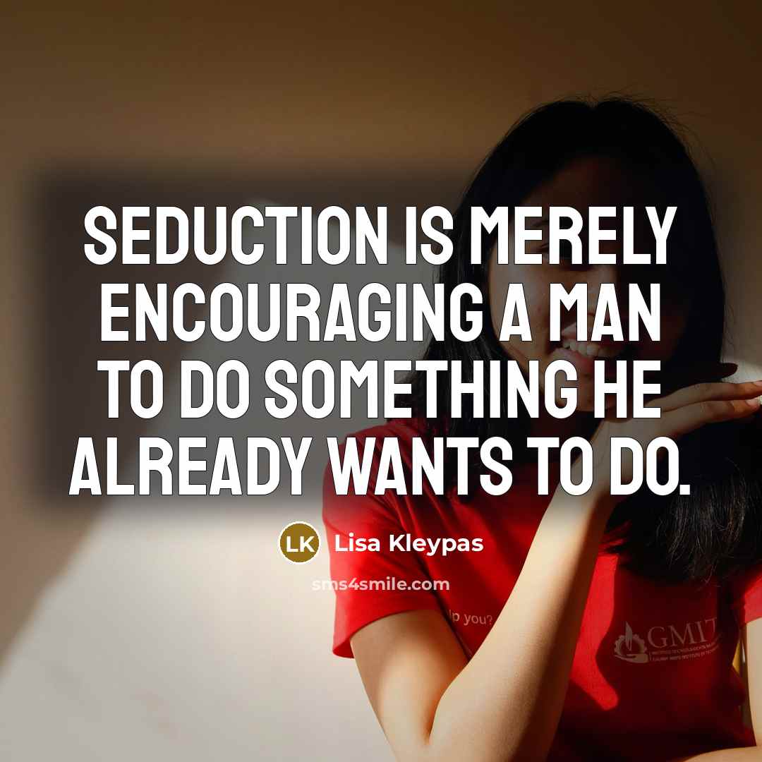 “Seduction is merely encouraging a man to do something he…” quote by Lisa Kleypas