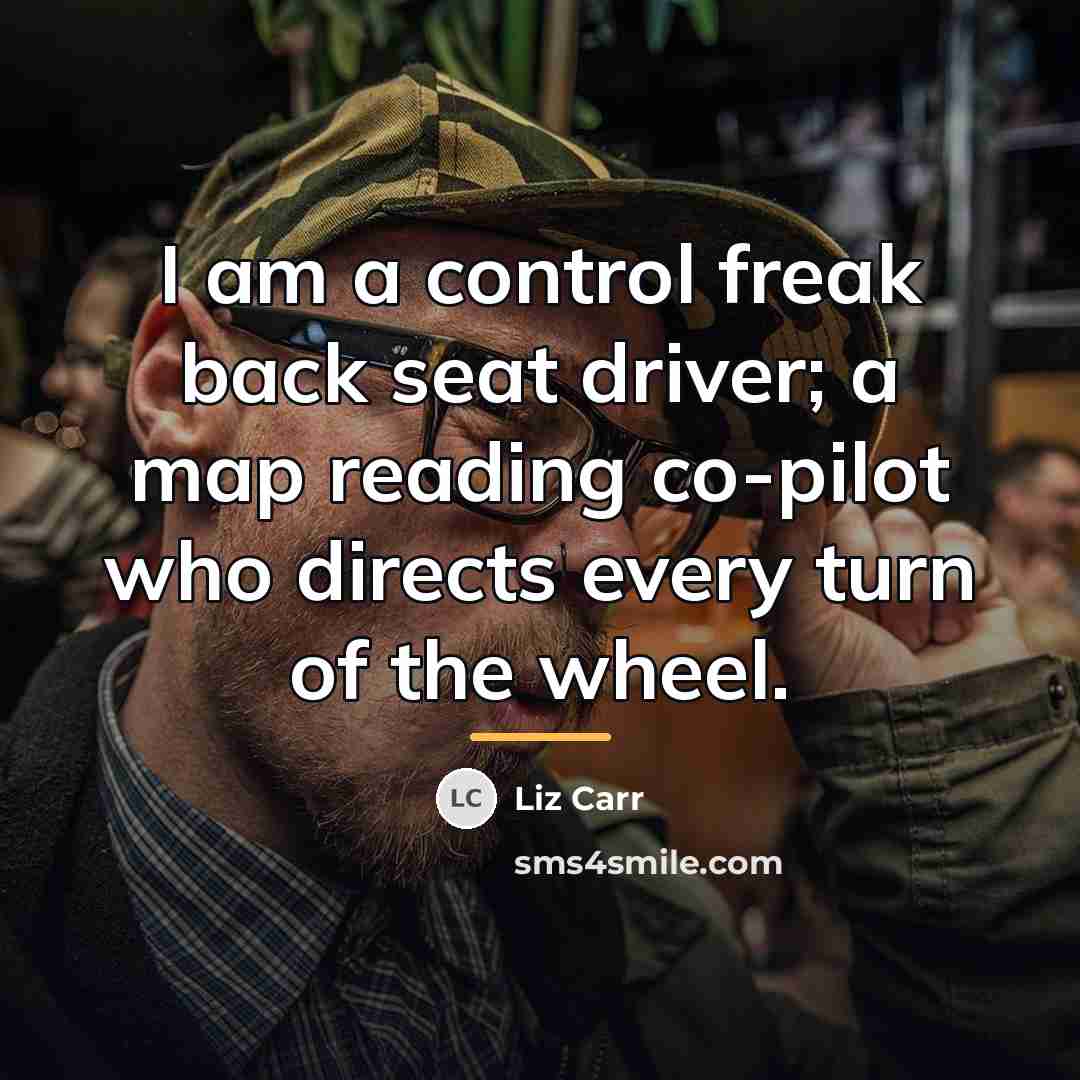 “I am a control freak back seat driver; a map…” quote by Liz Carr