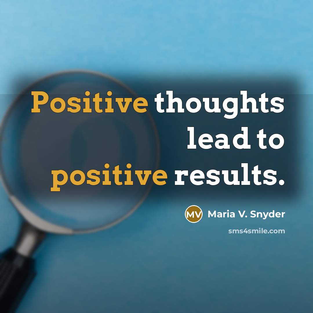 “Positive thoughts lead to positive results.…” quote by Maria V. Snyder