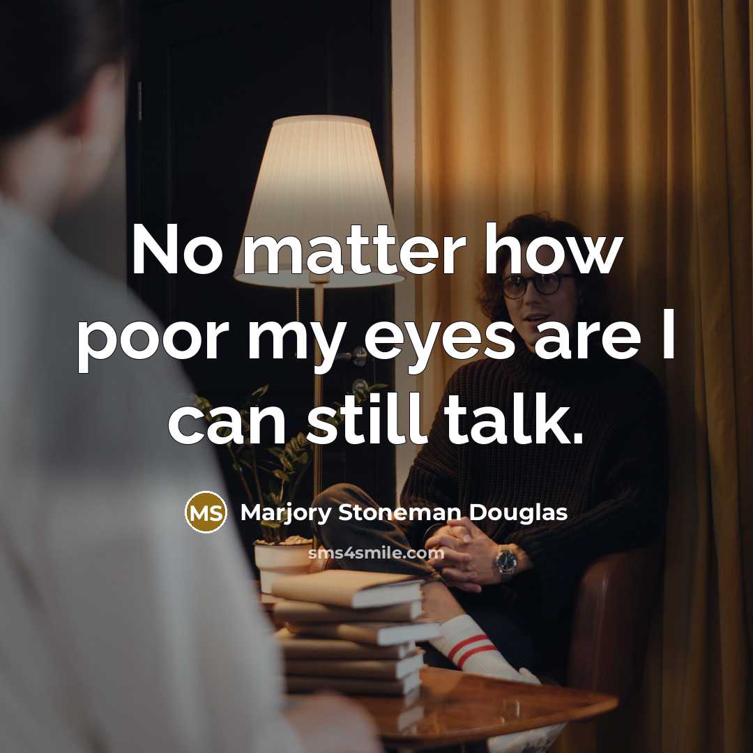 “No matter how poor my eyes are I can still…” quote by Marjory Stoneman Douglas
