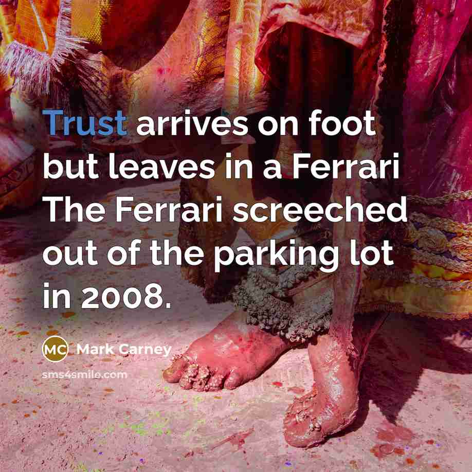“Trust arrives on foot but leaves in a Ferrari The…” quote by Mark Carney
