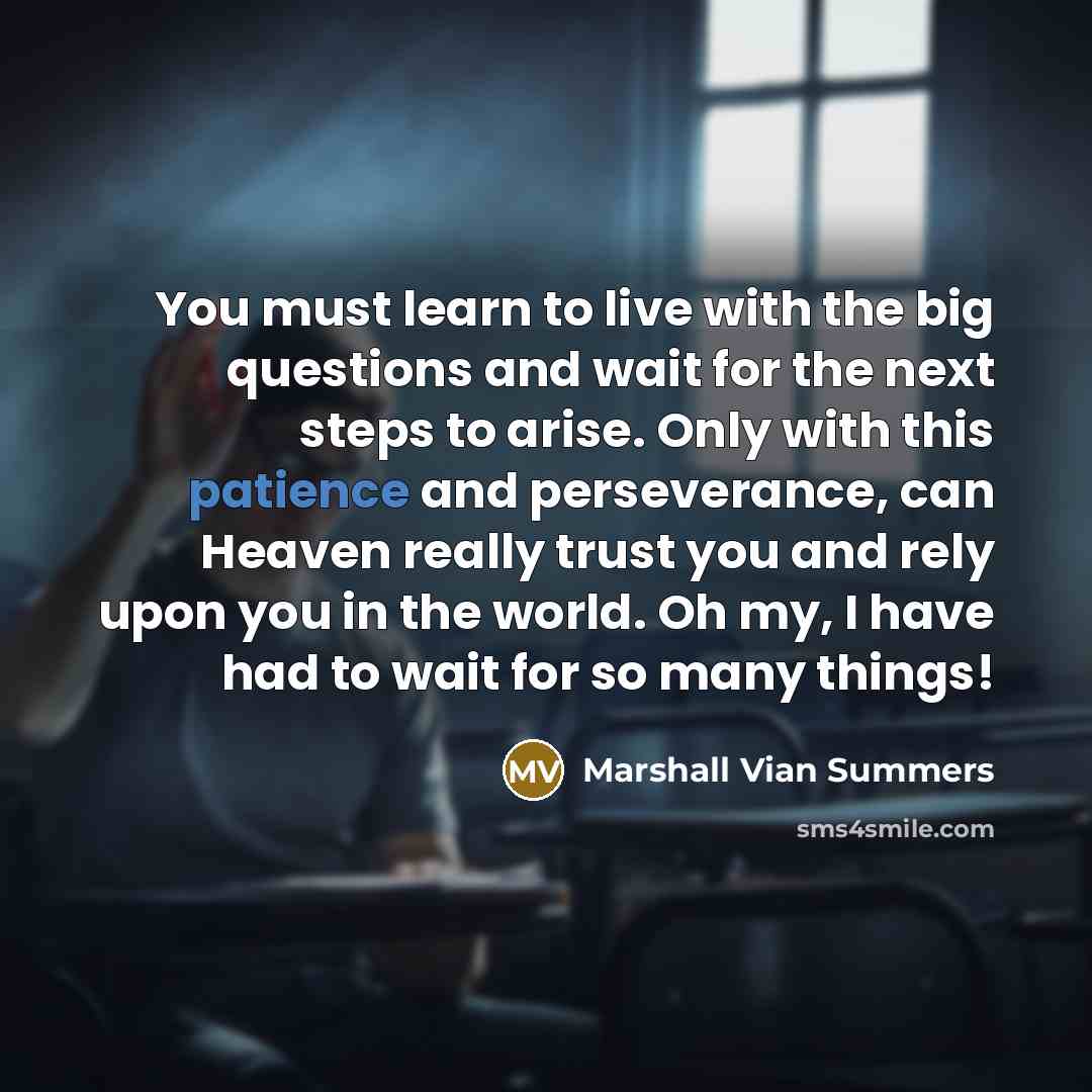 “You must learn to live with the big questions and…” quote by Marshall Vian Summers