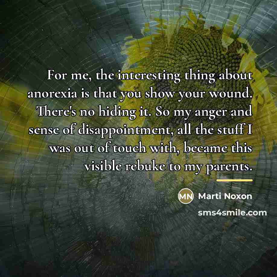 “For me, the interesting thing about anorexia is that you…” quote by Marti Noxon