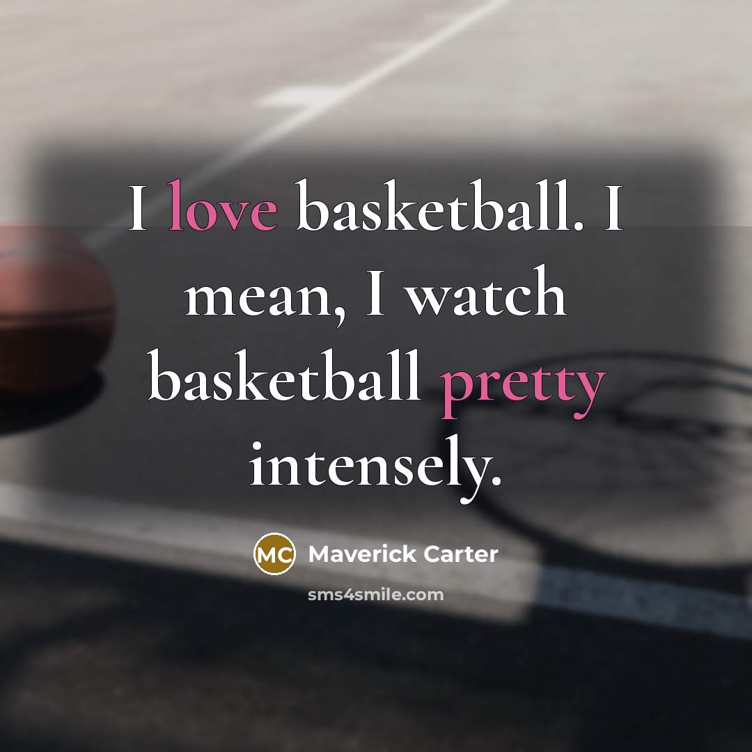“I love basketball. I mean, I watch basketball pretty intensely.…” quote by Maverick Carter