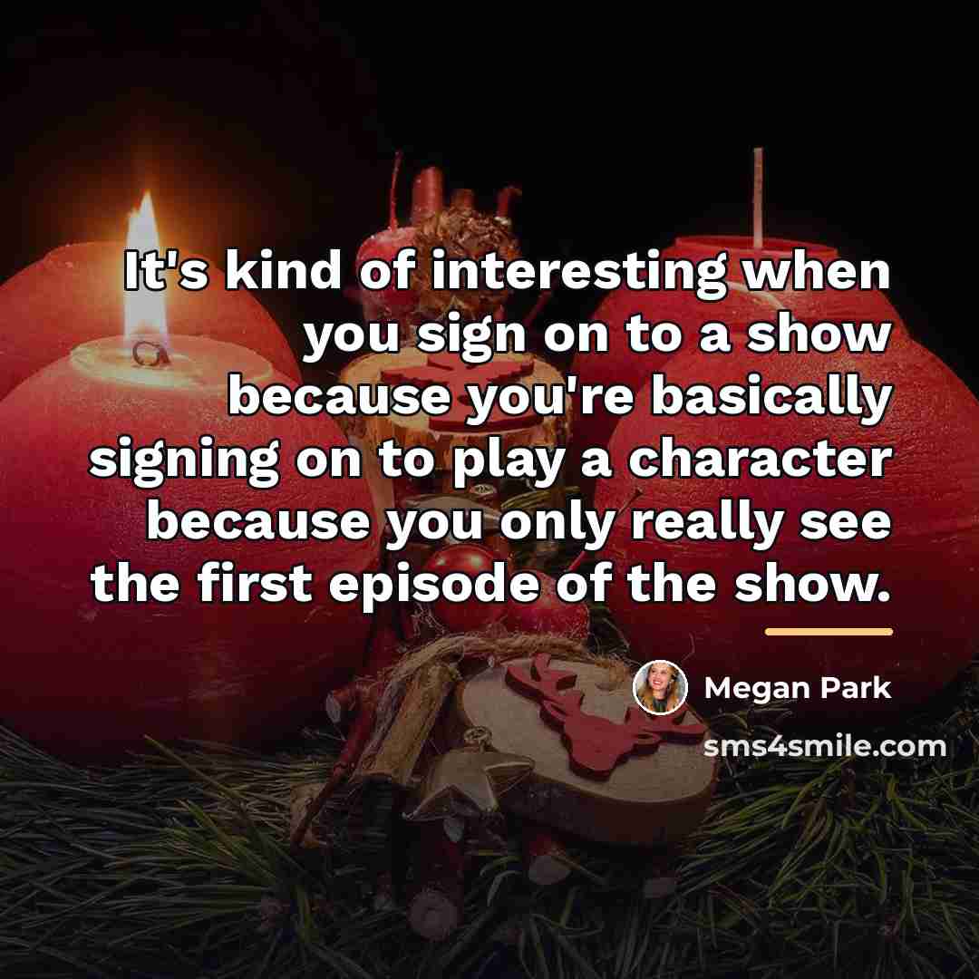 “It's kind of interesting when you sign on to a…” quote by Megan Park