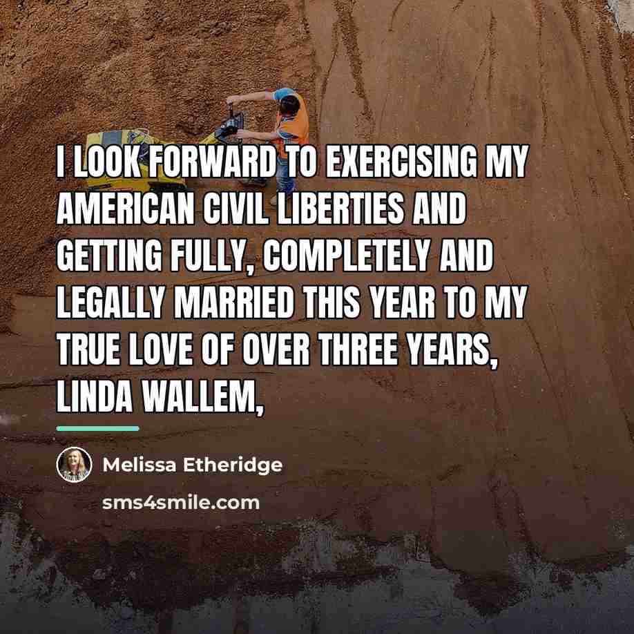 “I look forward to exercising my American civil liberties and…” quote by Melissa Etheridge
