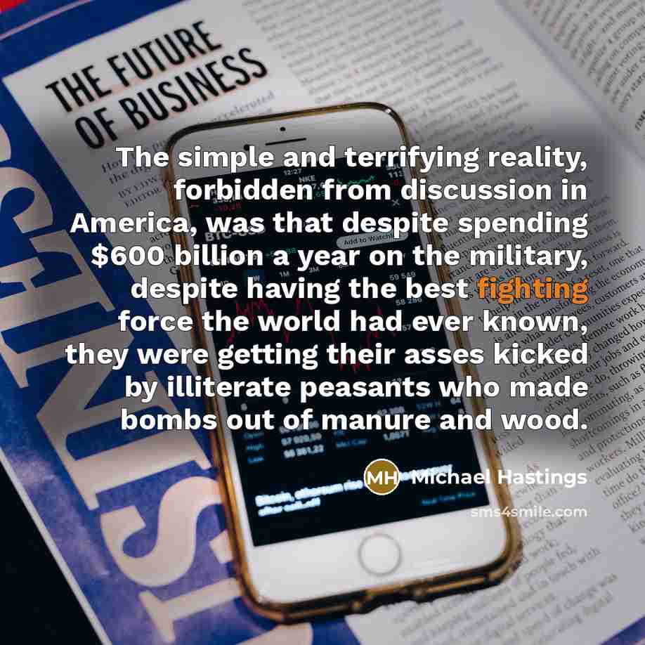 “The simple and terrifying reality, forbidden from discussion in America,…” quote by Michael Hastings