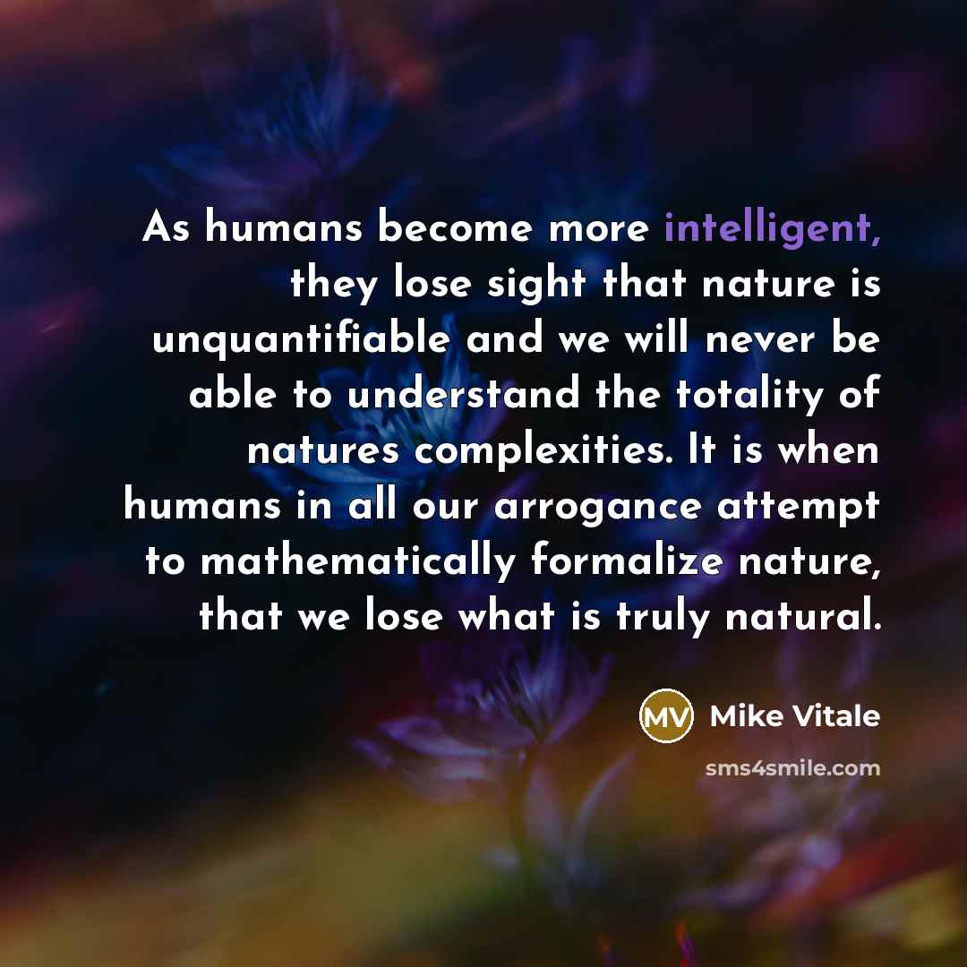 “As humans become more intelligent, they lose sight that nature…” quote by Mike Vitale