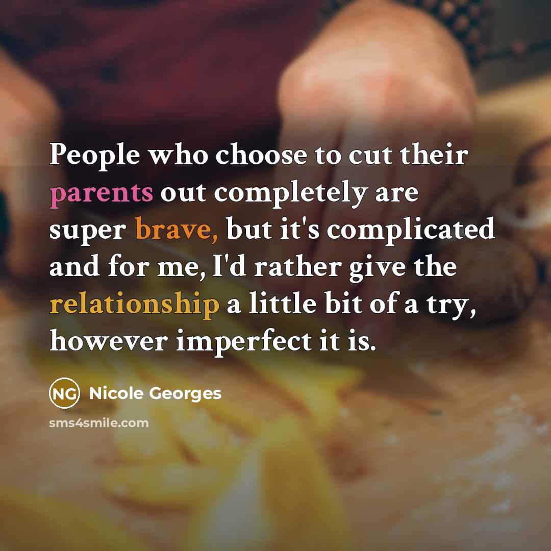 “People who choose to cut their parents out completely are…” quote by Nicole Georges