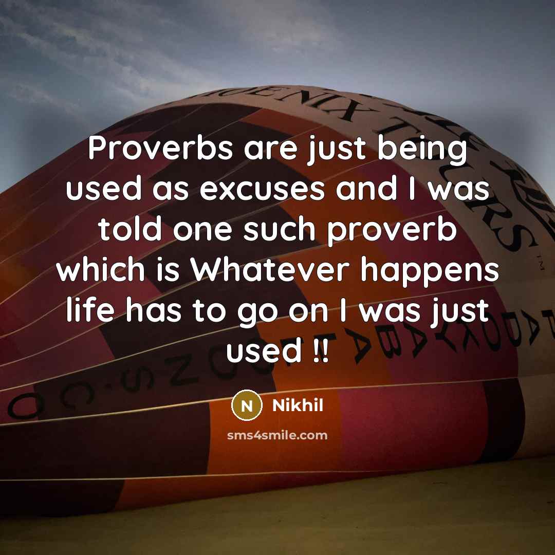 “Proverbs are just being used as excuses and I was…” quote by Nikhil